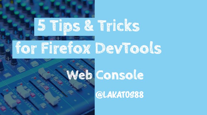 5 Tips and Tricks for Firefox DevTools - Web Console