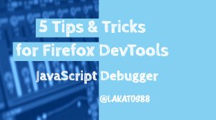 5 Tips and Tricks for Firefox DevTools - JavaScript Debugger