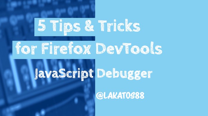 5 Tips and Tricks for Firefox DevTools - JavaScript Debugger